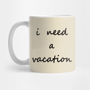 I need a vacation Mug